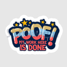 Load image into Gallery viewer, Magic &amp; Wonder Stickers!:POOF!My work here is done